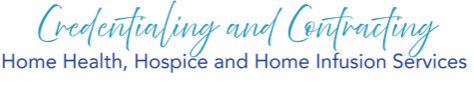 Contracting and Credentialing: Home Health, Hospice, and Home Infusion Services